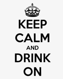 Keep Calm And Drink On - Keep Calm And Drink Png, Transparent Png, Transparent PNG