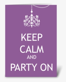 Keep Calm And Party On Greeting Card - Keep Calm, HD Png Download, Transparent PNG