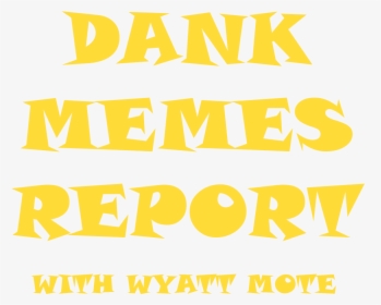 The Dank Memes Report With Wyatt Mote - Poster, HD Png Download, Transparent PNG