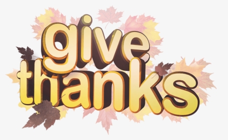 Give Thanks Png - Give Thanks, Transparent Png, Transparent PNG