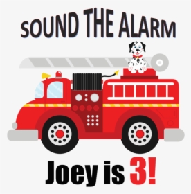 Firetruck Birthday Shirt Sound The Alarm, HD Png Download, Transparent PNG
