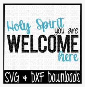 Free Holy Spirit You Are Welcome Here Crafter File - Poster, HD Png Download, Transparent PNG