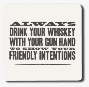 Always Drink Your Whiskey With Your Gun Hand Coasters - Parallel, HD Png Download, Transparent PNG