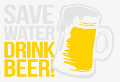 Save Water Drink Beer - Safe Water Drink Beer, HD Png Download, Transparent PNG