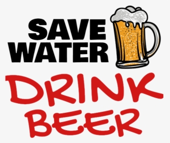 Save Water Drınk Beer, HD Png Download, Transparent PNG