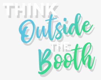 Think Outside The Booth - Calligraphy, HD Png Download, Transparent PNG