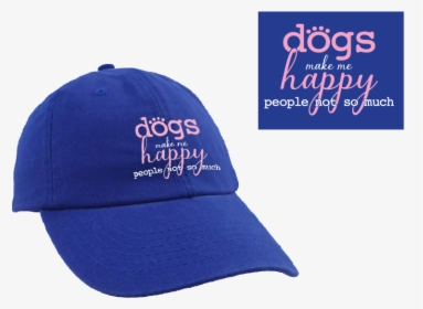 Dogs Make Me Happy, People Not So Much   Class - Baseball Cap, HD Png Download, Transparent PNG