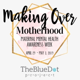 Making Over Gold 600 - Maternal Mental Health Awareness Week, HD Png Download, Transparent PNG