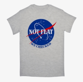 Earth Not Flat We Checked Tshirt - World Is Not Flat Nasa, HD Png Download, Transparent PNG