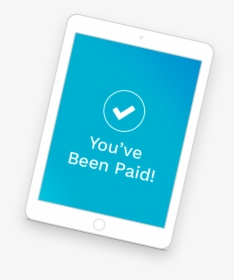 You Ve Been Paid - Tablet Computer, HD Png Download, Transparent PNG
