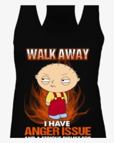 Walk Away I Have Anger Issue And A Serious Dislike - Stewie Griffin Family Guy, HD Png Download, Transparent PNG