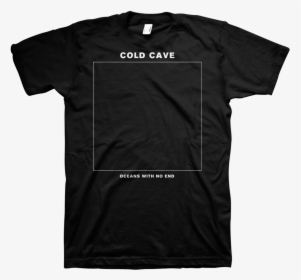 Cold Cave Oceans With No End - Cold Cave T Shirt, HD Png Download, Transparent PNG