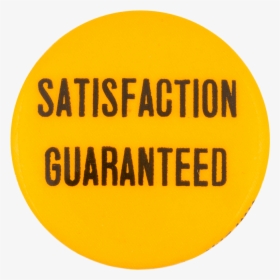 Satisfaction Guaranteed Social Lubricator Button Museum - Signs, HD Png Download, Transparent PNG