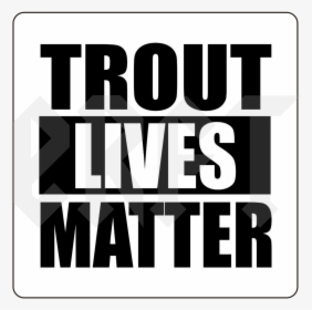 Trout Lives Matter, HD Png Download, Transparent PNG