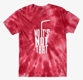 No It S Not That Tee Red Tie Dye - Meme Danny Duncan No Its Not, HD Png Download, Transparent PNG
