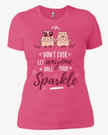 Don T Ever Let Anyone Dull Your Sparkle Ladies - Shirt, HD Png Download, Transparent PNG
