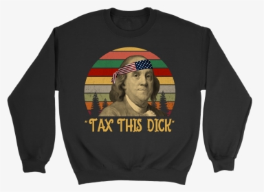 Tax This Dick Benjamin Franklin Shirt 4th Of July - Benjamin Franklin, HD Png Download, Transparent PNG