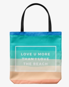 Love You More Than I Love The Beach - Tote Bag, HD Png Download, Transparent PNG