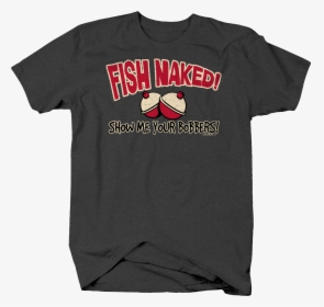 Fish Naked Show Me Your Bobbers Funny Humor Fishing - Active Shirt, HD Png Download, Transparent PNG