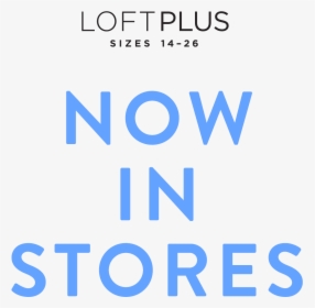 Loft Plus - Sizes 16-26 - Now In Stores Png, Transparent Png, Transparent PNG