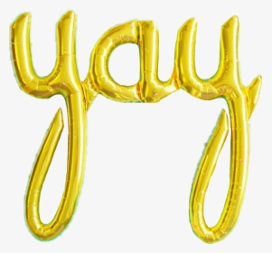#yay #gold #foil #goldfoil #balloon #letter #word #goldballoon - Yay Balloons Transparent Background, HD Png Download, Transparent PNG