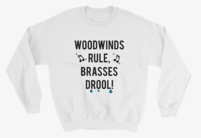 Woodwinds Rule Brasses Drool Sweatshirt - Half Your Age Plus Seven, HD Png Download, Transparent PNG