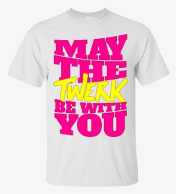 Dance Twerk Star Wars May The Twerk Be With You T Shirts - Active Shirt, HD Png Download, Transparent PNG