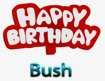 Bush Png Background Image - Happy Birth Day Shah, Transparent Png, Transparent PNG