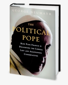 Book Cover - Political Pope George Neumayr, HD Png Download, Transparent PNG