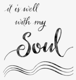 It Is Well With My Soul Png - Well With My Soul Black, Transparent Png, Transparent PNG