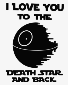 I Love You To The Death Star And Back - Poster, HD Png Download, Transparent PNG