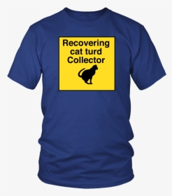 Recovering Cat Turd Collector Unisex Tee - Raptors Got Em Shirt, HD Png Download, Transparent PNG