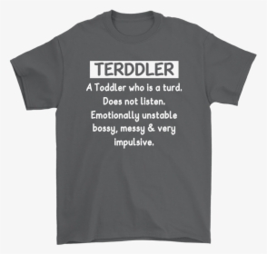 Terddler A Toddler Who Is A Turd Definition Shirts - Undiagnosed Middle Age Discomfort, HD Png Download, Transparent PNG