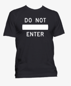 Do Not Enter T-shirt - Marching Band Meme Shirts, HD Png Download, Transparent PNG