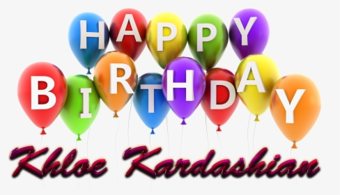 Khloe Kardashian Happy Birthday Balloons Name Png - Balloon, Transparent Png, Transparent PNG