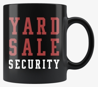 Yard Sale Security 11oz Black Mug, HD Png Download, Transparent PNG