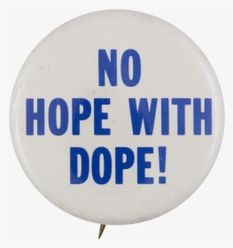 No Hope With Dope Cause Button Museum - Circle, HD Png Download, Transparent PNG