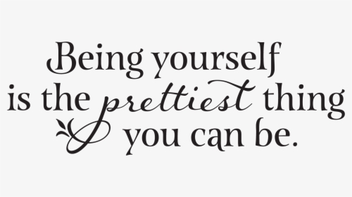 Being Yourself Is The Prettiest Thing You Can Be - Calligraphy, HD Png Download, Transparent PNG