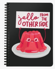 Jello From The Other Side - Notebook, HD Png Download, Transparent PNG