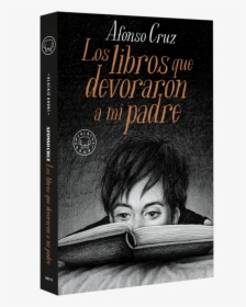 Los Libros Que Devoraron A Mi Padre, De Alfonso Cruz - Libros Que Devoraron A Mi Padre, HD Png Download, Transparent PNG