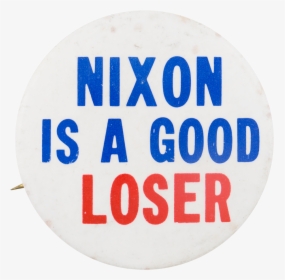 Nixon Is A Good Loser Political Button Museum - Circle, HD Png Download, Transparent PNG