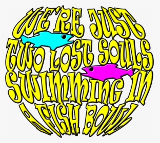 We Re Just Two Lost Souls Swimming, HD Png Download, Transparent PNG