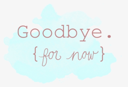 Goodbye For Now, HD Png Download, Transparent PNG