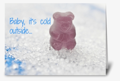 Baby, It S Cold Outside Greeting Card - Gummy Bear, HD Png Download, Transparent PNG