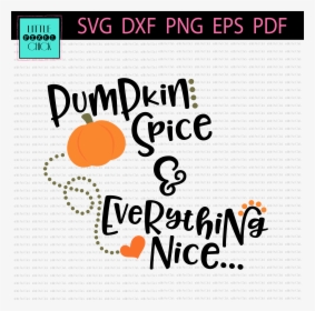 Pumpkin Spice & Everything Nice - Png Pumpkin Spice & Everything Nice, Transparent Png, Transparent PNG