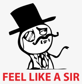 Feel Like A Sir Meme Png - Feel Like A Sir, Transparent Png, Transparent PNG