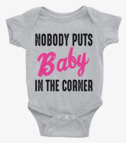 Nobody Puts Baby In The Corner Awesomethreadz   Class - Nobody Puts Baby In The Corner Onesie, HD Png Download, Transparent PNG