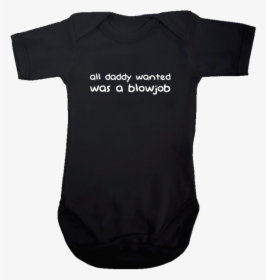 All Daddy Wanted Was A Blowjob Onesie, HD Png Download, Transparent PNG