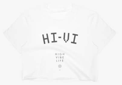 Hi-vi High Vibe Life Crop Top Shirt, HD Png Download, Transparent PNG