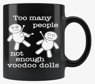 Not Enough Voodoo Dolls 11oz Black Mug   Class, HD Png Download, Transparent PNG